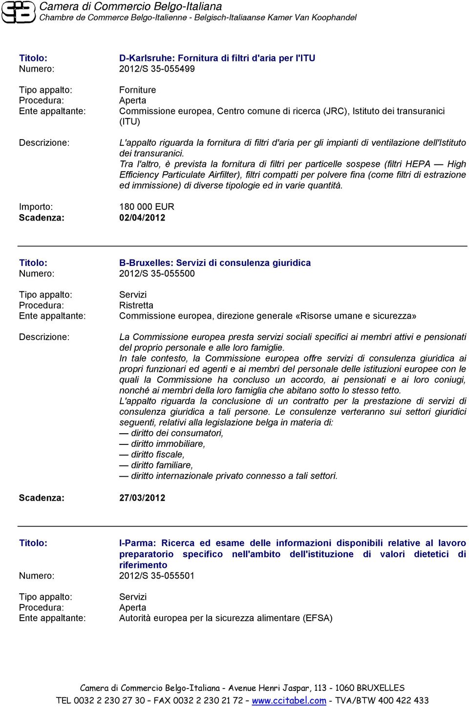 Tra l'altro, è prevista la fornitura di filtri per particelle sospese (filtri HEPA High Efficiency Particulate Airfilter), filtri compatti per polvere fina (come filtri di estrazione ed immissione)