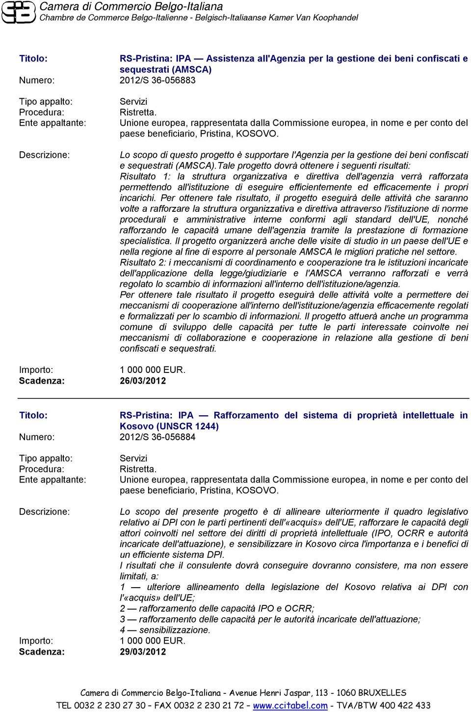 Tale progetto dovrà ottenere i seguenti risultati: Risultato 1: la struttura organizzativa e direttiva dell'agenzia verrà rafforzata permettendo all'istituzione di eseguire efficientemente ed