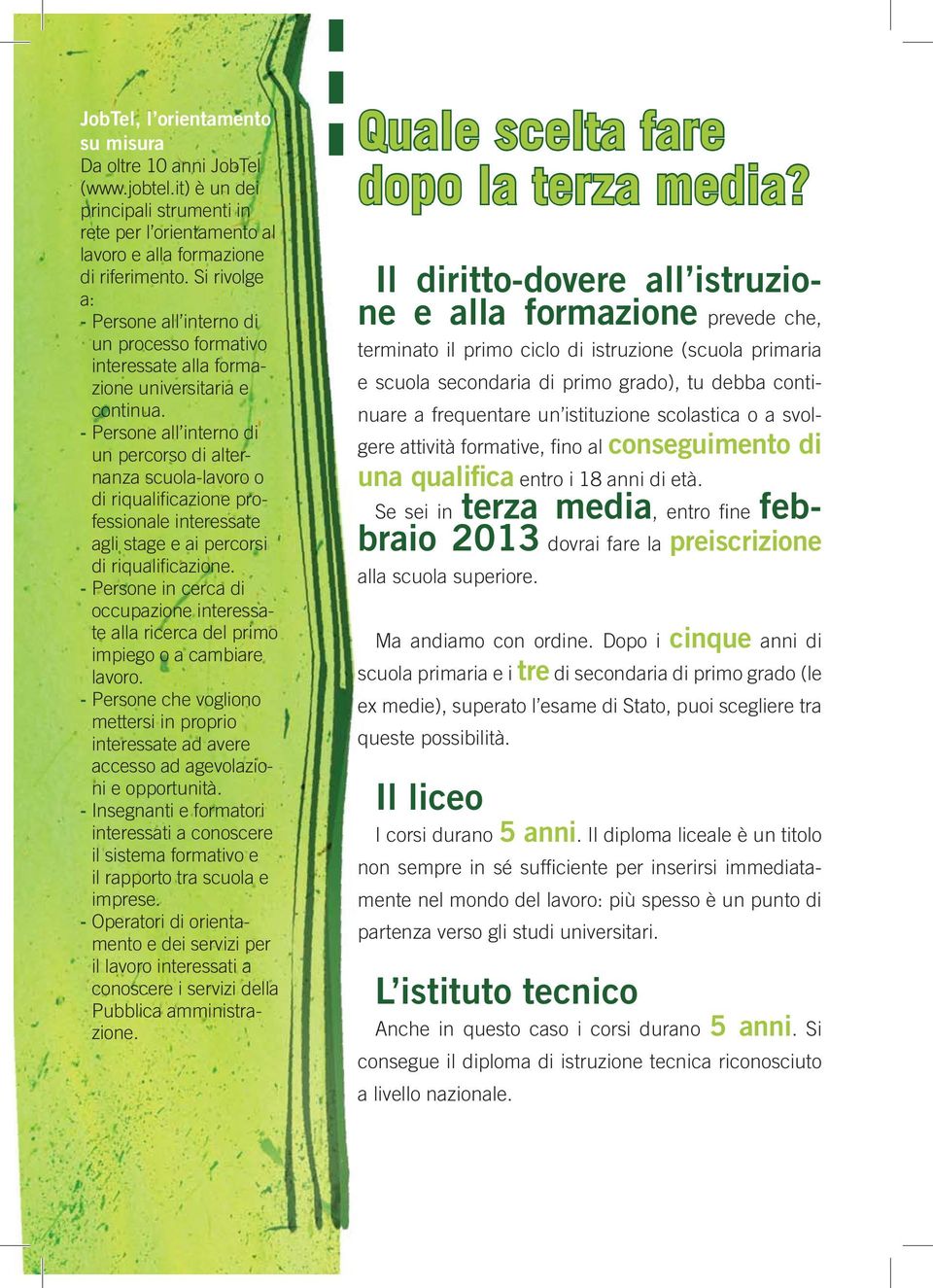 - Persone all interno di un percorso di alternanza scuola-lavoro o di riqualificazione professionale interessate agli stage e ai percorsi di riqualificazione.