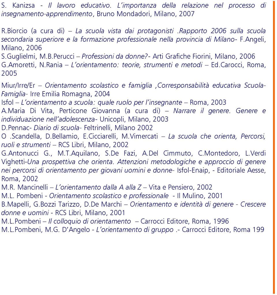 - Arti Grafiche Fiorini, Milano, 2006 G.Amoretti, N.Rania L orientamento: teorie, strumenti e metodi Ed.