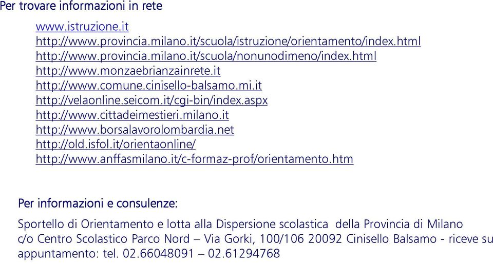 net http://old.isfol.it/orientaonline/ http://www.anffasmilano.it/c-formaz-prof/orientamento.