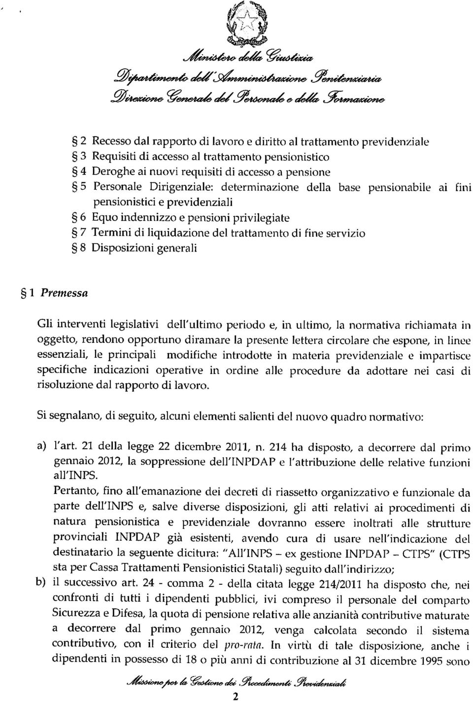 Disposizioni generali 1 Premessa Gli interventi legislativi dell'ultimo periodo e, in ultimo, la normativa richiamata in oggetto, rendono opportuno diramare la presente lettera circolare che espone,