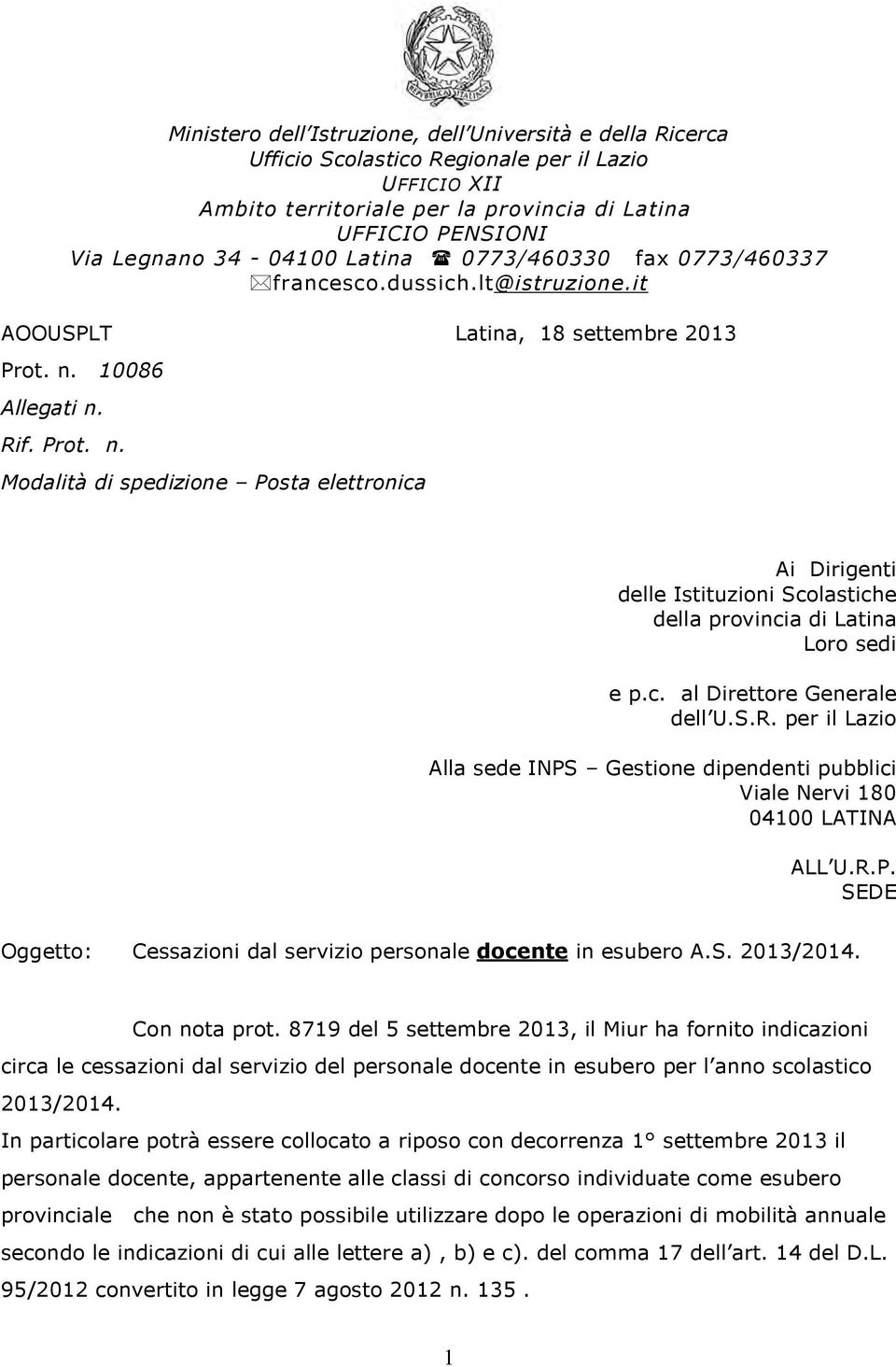 10086 Allegati n. Rif. Prot. n. Modalità di spedizione Posta elettronica Ai Dirigenti delle Istituzioni Scolastiche della provincia di Latina Loro sedi e p.c. al Direttore Generale dell U.S.R. per il Lazio Alla sede INPS Gestione dipendenti pubblici Viale Nervi 180 04100 LATINA ALL U.