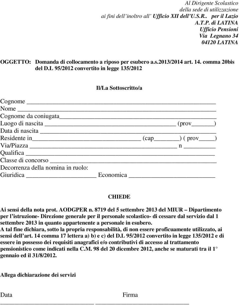 L 95/2012 convertito in legge 135/2012 Il/La Sottoscritto/a Cognome Nome Cognome da coniugata Luogo di nascita (prov ) Data di nascita Residente in (cap ) ( prov ) Via/Piazza n Qualifica Classe di