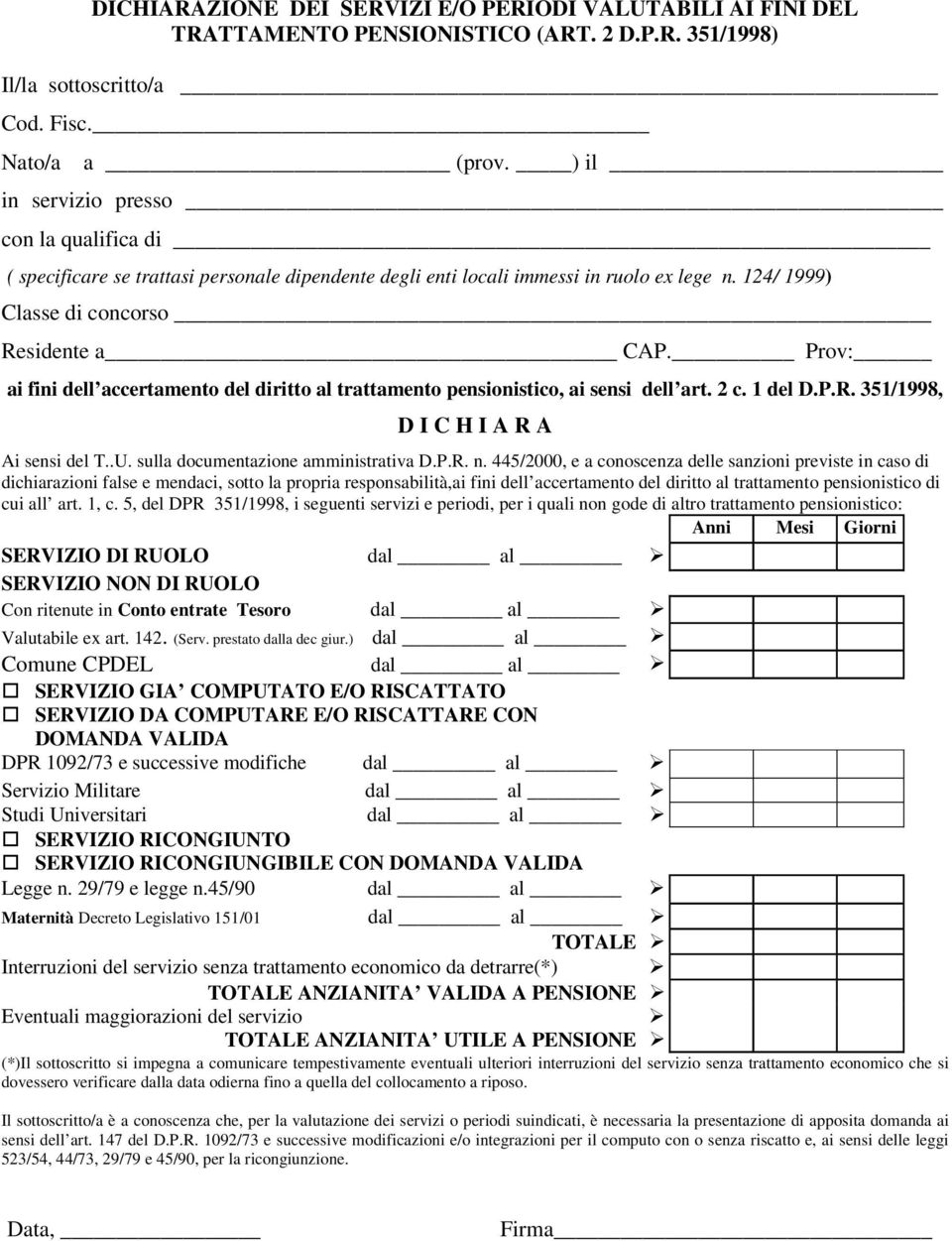 Prov: ai fini dell accertamento del diritto al trattamento pensionistico, ai sensi dell art. 2 c. 1 del D.P.R. 351/1998, D I C H I A R A Ai sensi del T..U. sulla documentazione amministrativa D.P.R. n.