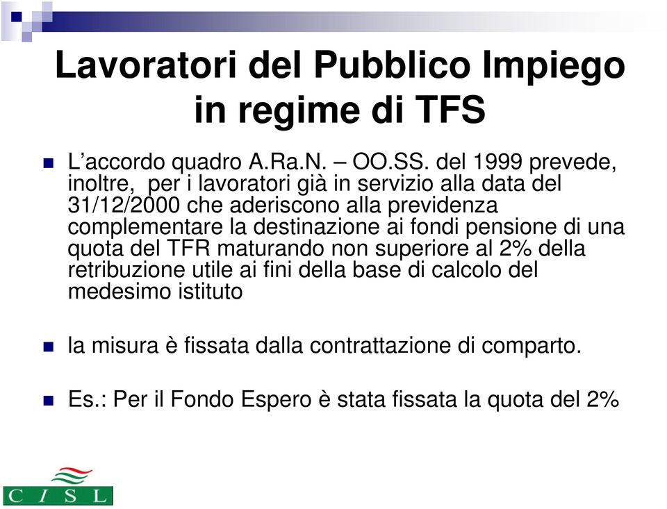 complementare la destinazione ai fondi pensione di una quota del TFR maturando non superiore al 2% della retribuzione