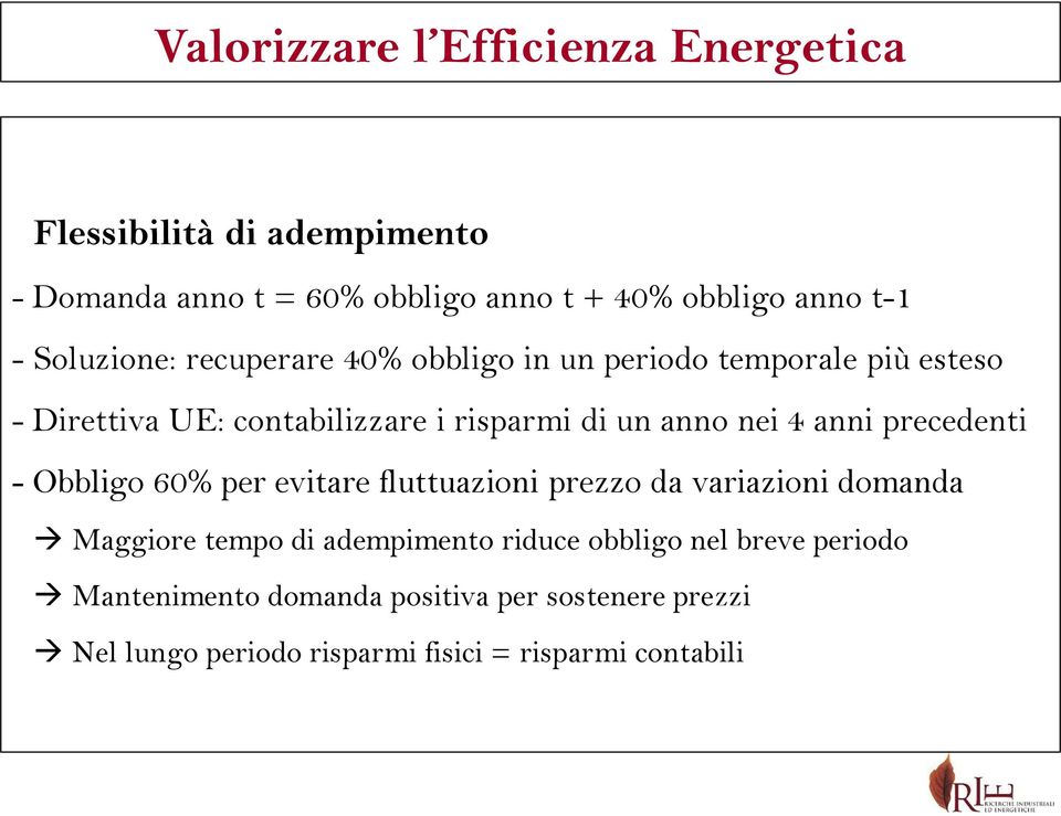 - Obbligo 60% per evitare fluttuazioni prezzo da variazioni domanda Maggiore tempo di adempimento riduce obbligo nel