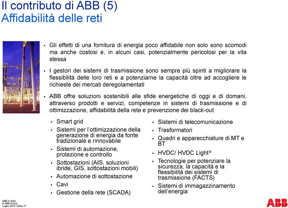 deregolamentati ABB offre soluzioni sostenibili alle sfide energetiche di oggi e di domani, attraverso prodotti e servizi, ii competenze in sistemi i di trasmissione i e di ottimizzazione,