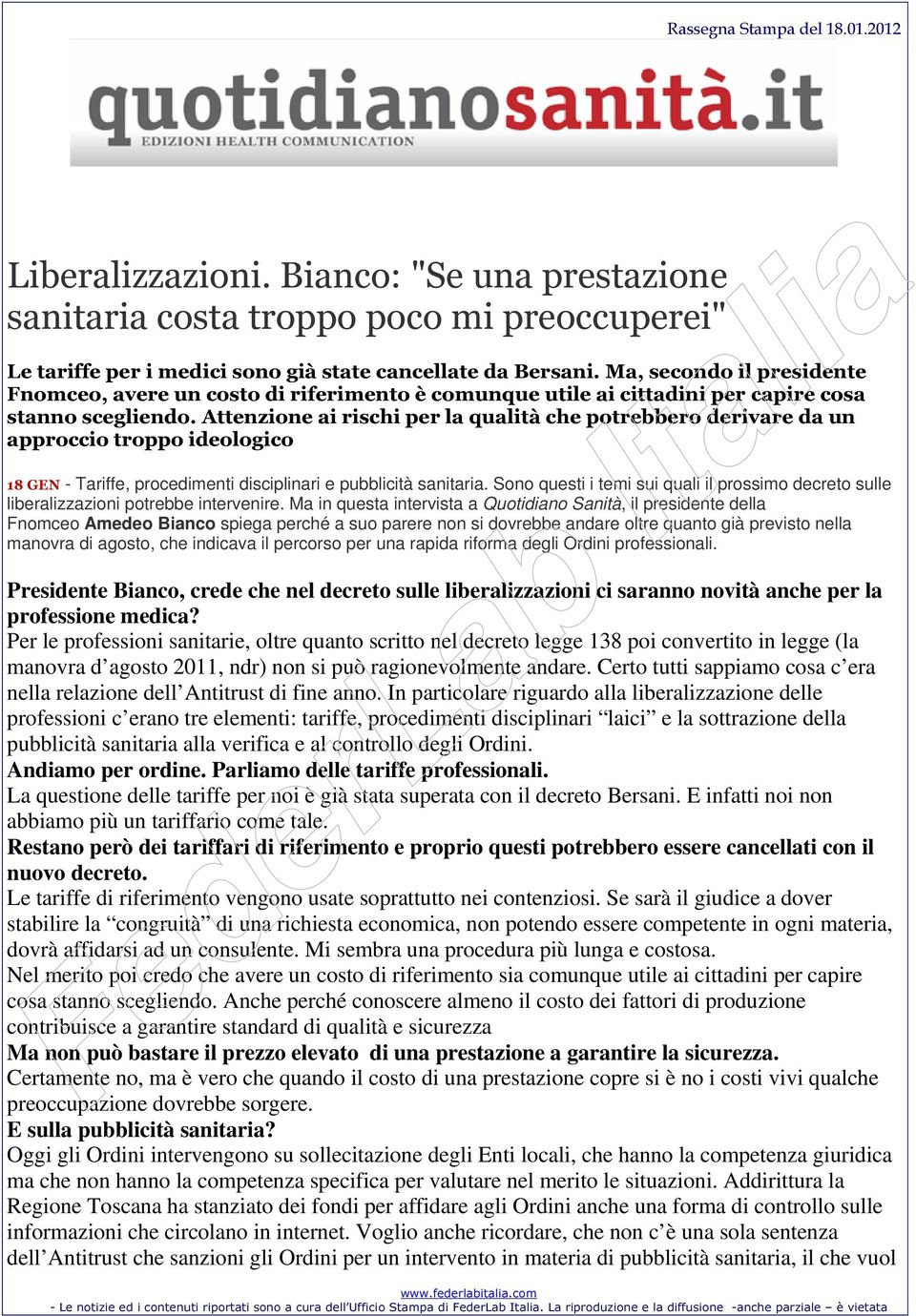 Attenzione ai rischi per la qualità che potrebbero derivare da un approccio troppo ideologico 18 GEN - Tariffe, procedimenti disciplinari e pubblicità sanitaria.