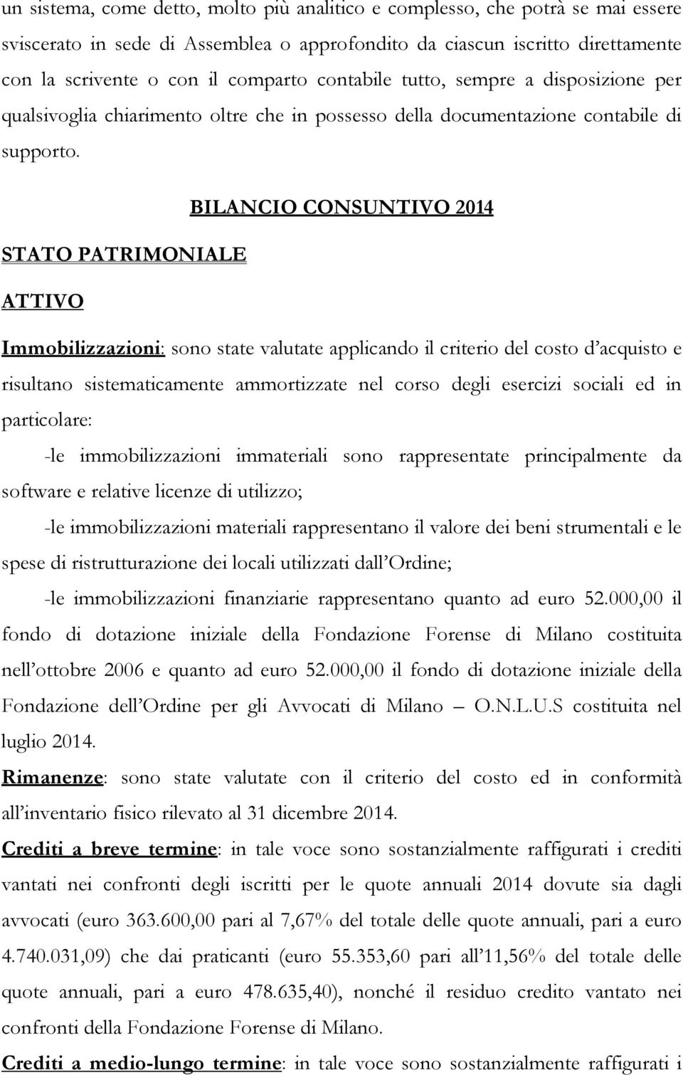 BILANCIO CONSUNTIVO 2014 STATO PATRIMONIALE ATTIVO Immobilizzazioni: sono state valutate applicando il criterio del costo d acquisto e risultano sistematicamente ammortizzate nel corso degli esercizi