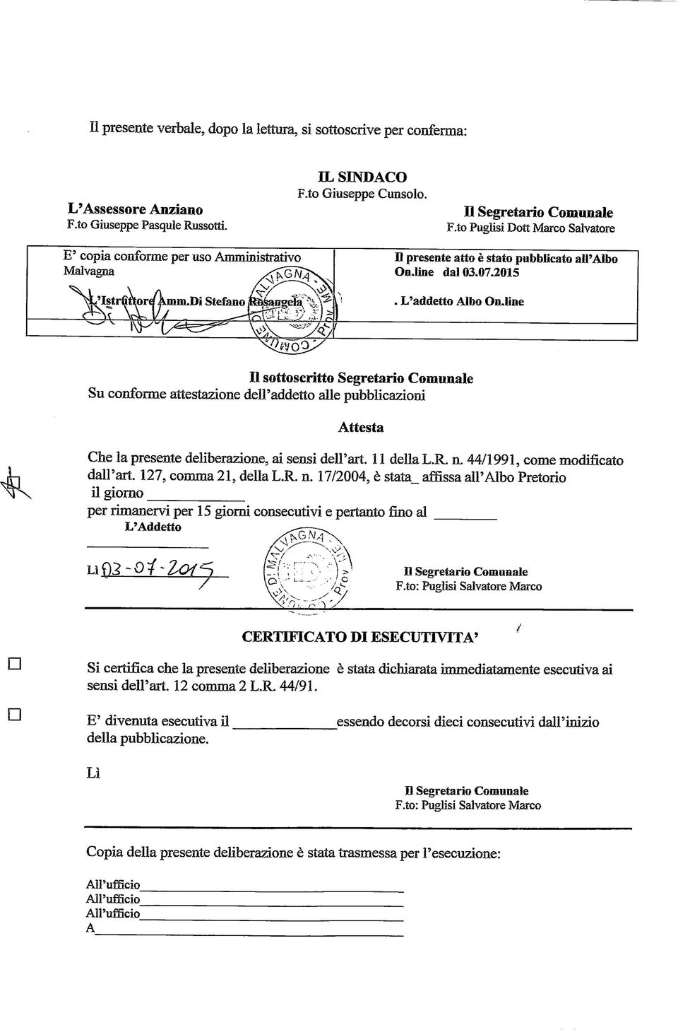 L'addetto Albo On-line Il sottoscrìtto Segretario Comunale Su conforme attestazione dell'addetto alle pubblicazioni Attesta 4k Che la presente deliberazione, ai sensi dell'art. 11 della L.R. n.