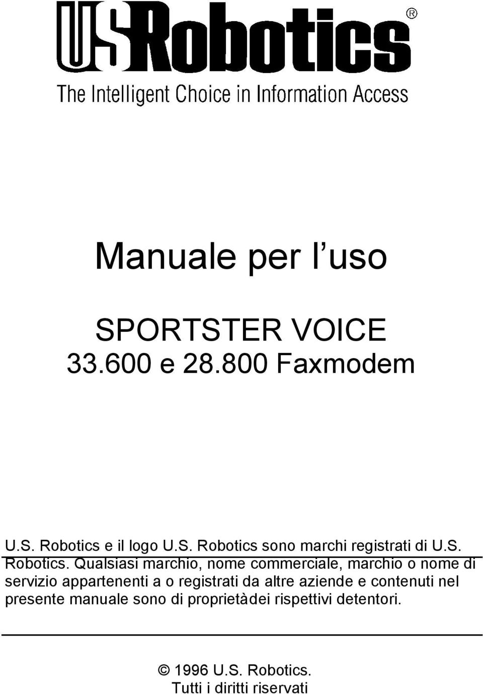 Qualsiasi marchio, nome commerciale, marchio o nome di servizio appartenenti a o registrati