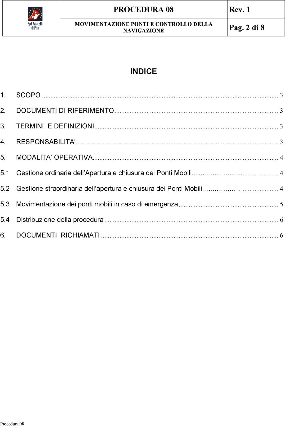 1 Gestione ordinaria dell Apertura e chiusura dei Ponti Mobili...... 4 5.