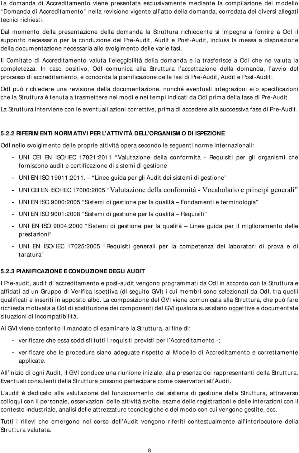 Dal momento della presentazione della domanda la Struttura richiedente si impegna a fornire a OdI il supporto necessario per la conduzione dei Pre-Audit, Audit e Post-Audit, inclusa la messa a