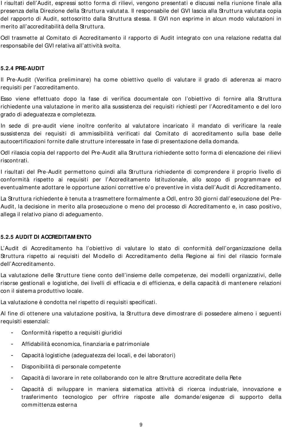 Il GVI non esprime in alcun modo valutazioni in merito all accreditabilità della Struttura.