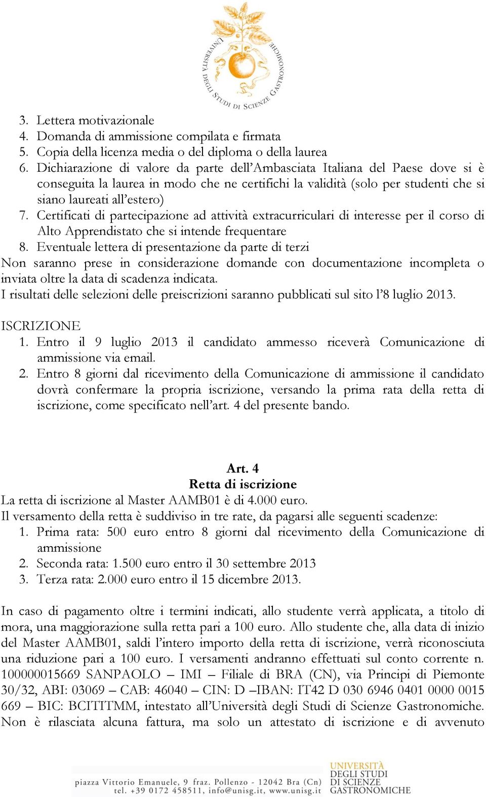 Certificati di partecipazione ad attività extracurriculari di interesse per il corso di Alto Apprendistato che si intende frequentare 8.