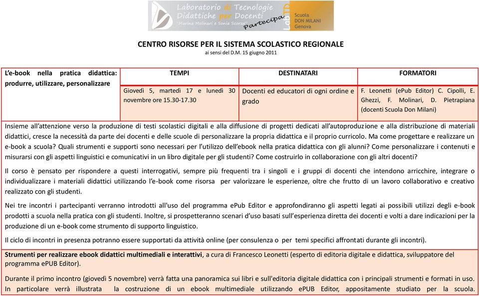 Pietrapiana (docenti Scuola Don Milani) Insieme all attenzione verso la produzione di testi scolastici digitali e alla diffusione di progetti dedicati all autoproduzione e alla distribuzione di