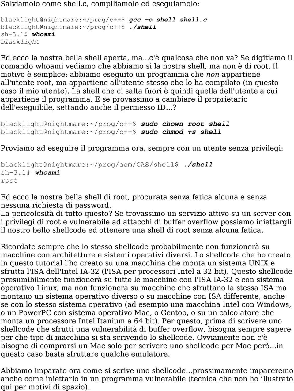 Il motivo è semplice: abbiamo eseguito un programma che non appartiene all'utente root, ma appartiene all'utente stesso che lo ha compilato (in questo caso il mio utente).