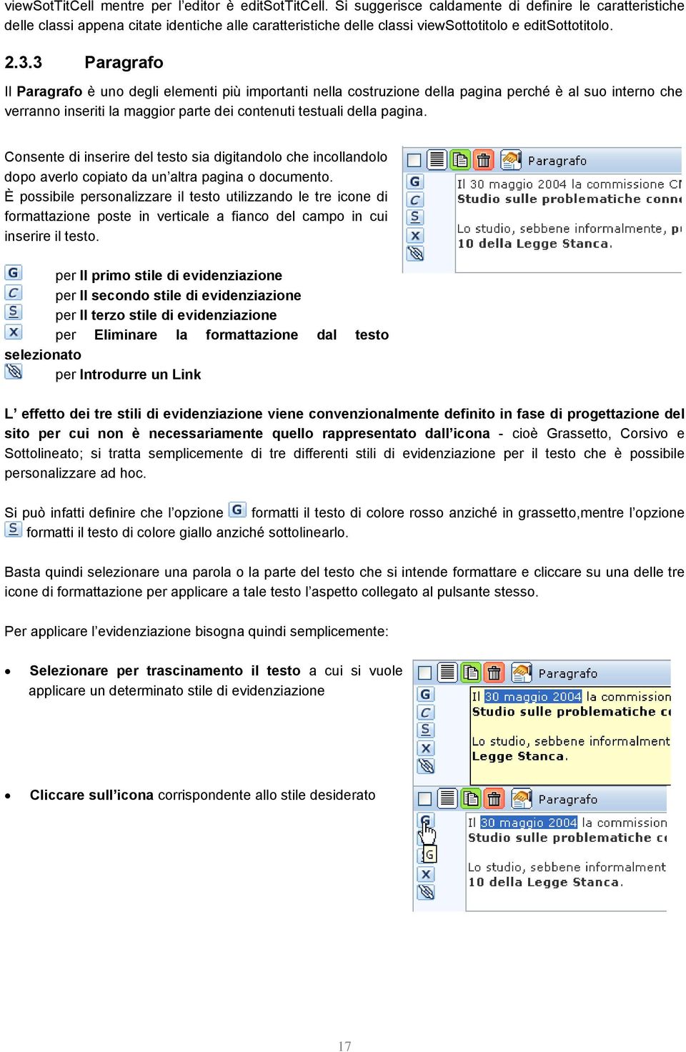 3 Paragrafo Il Paragrafo è uno degli elementi più importanti nella costruzione della pagina perché è al suo interno che verranno inseriti la maggior parte dei contenuti testuali della pagina.