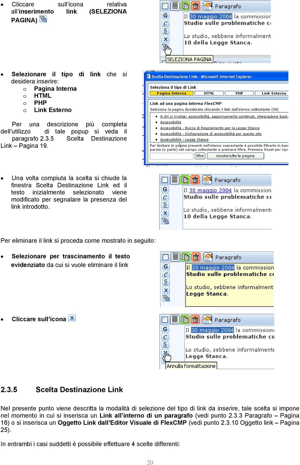 Una volta compiuta la scelta si chiude la finestra Scelta Destinazione Link ed il testo inizialmente selezionato viene modificato per segnalare la presenza del link introdotto.