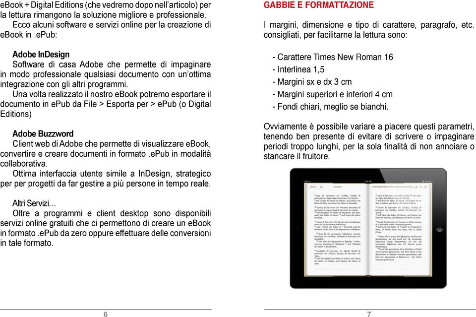 Una volta realizzato il nostro ebook potremo esportare il documento in epub da File > Esporta per > epub (o Digital Editions) Adobe Buzzword Client web di Adobe che permette di visualizzare ebook,