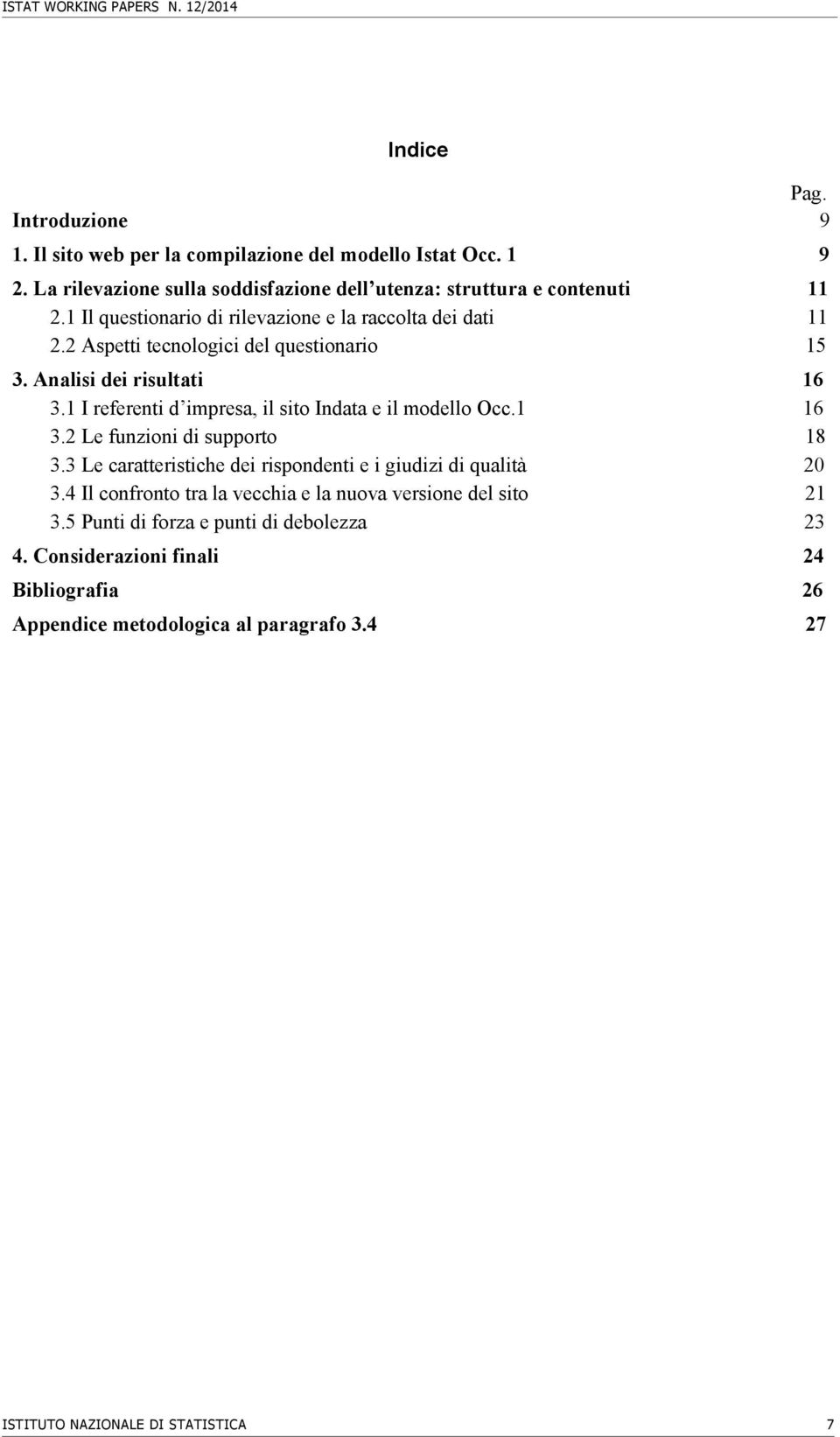 Analisi dei risultati 16 3.1 I referenti d impresa, il sito Indata e il modello Occ.1 16 3.2 Le funzioni di supporto 18 3.