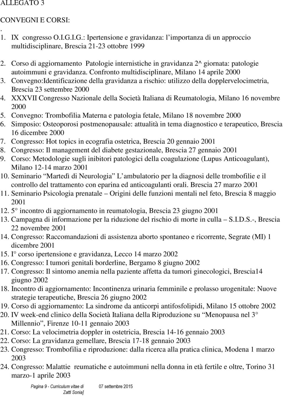 Convegno:Identificazione della gravidanza a rischio: utilizzo della dopplervelocimetria, Brescia 23 settembre 2000 4.