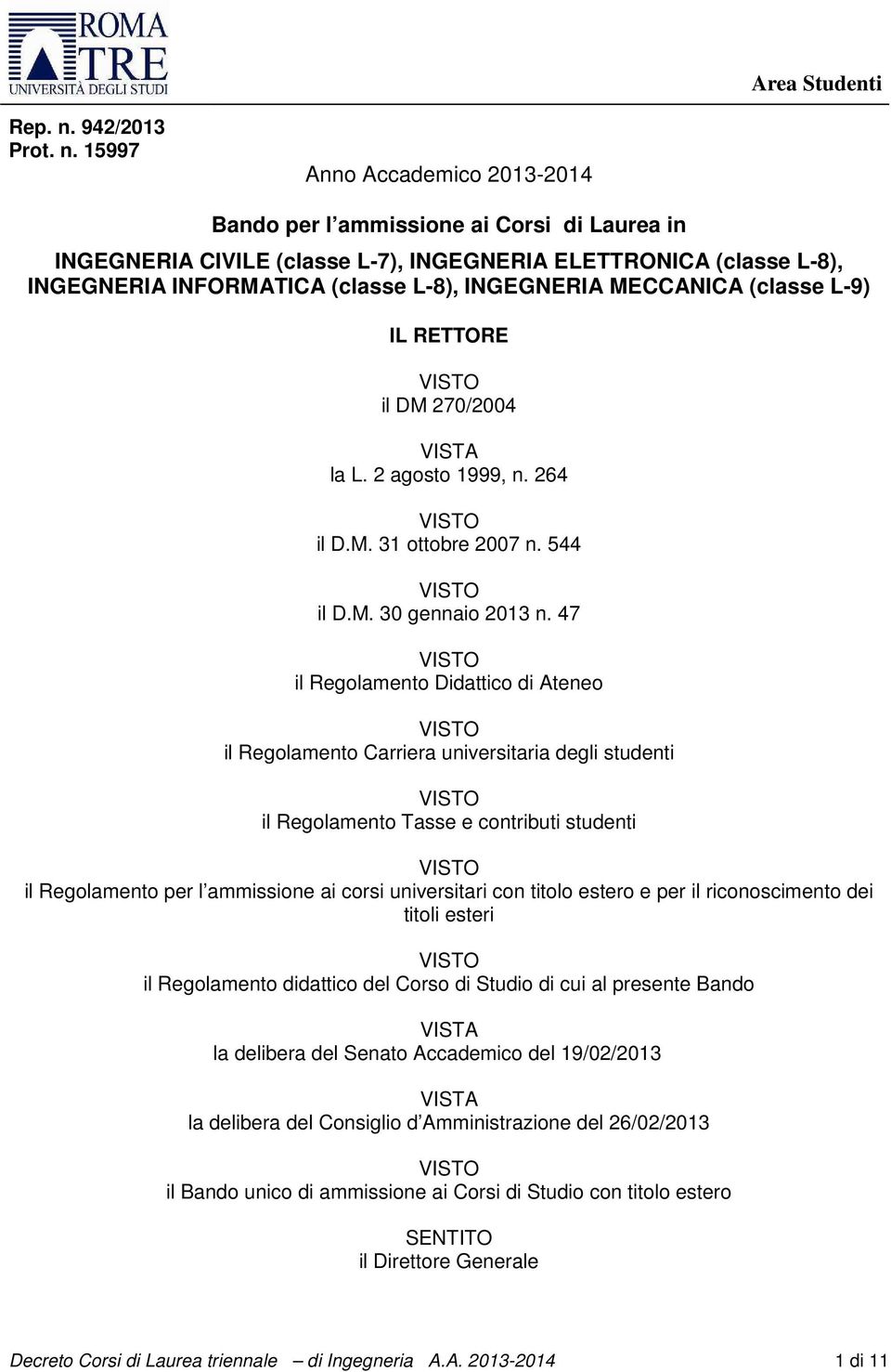 15997 Anno Accademico 2013-2014 Bando per l ammissione ai Corsi di Laurea in INGEGNERIA CIVILE (classe L-7), INGEGNERIA ELETTRONICA (classe L-8), INGEGNERIA INFORMATICA (classe L-8), INGEGNERIA
