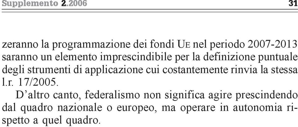 imprescindibile per la definizione puntuale degli strumenti di applicazione cui