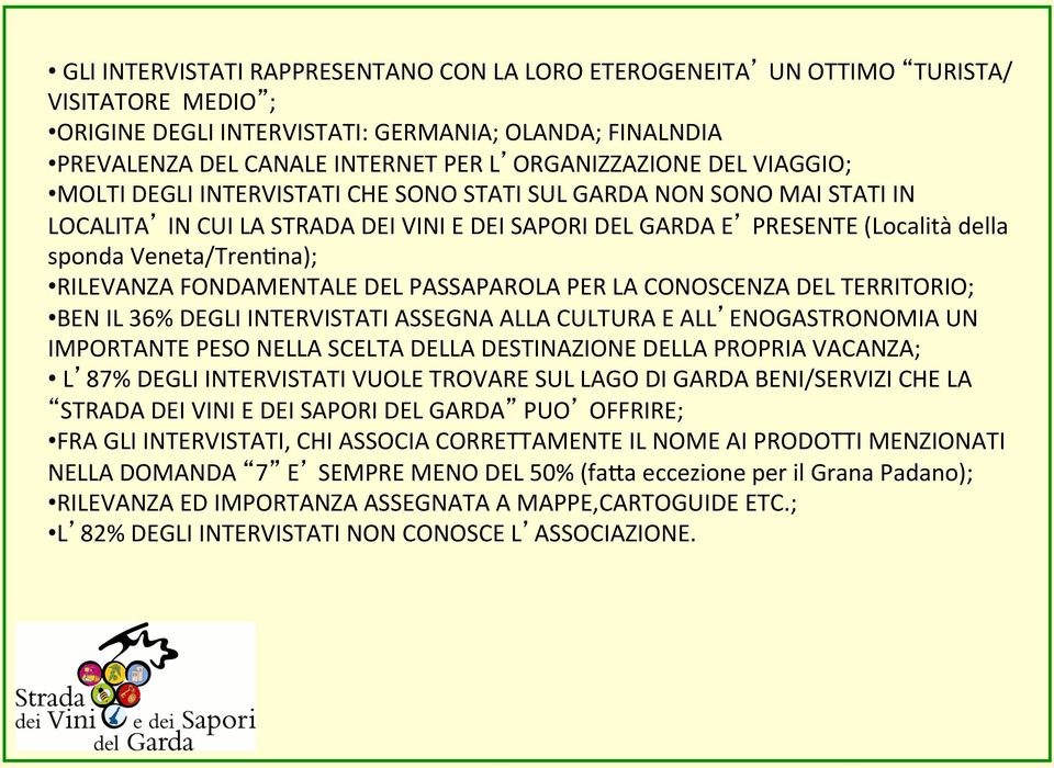 Veneta/TrenFna); RILEVANZA FONDAMENTALE DEL PASSAPAROLA PER LA CONOSCENZA DEL TERRITORIO; BEN IL 36% DEGLI INTERVISTATI ASSEGNA ALLA CULTURA E ALL ENOGASTRONOMIA UN IMPORTANTE PESO NELLA SCELTA DELLA