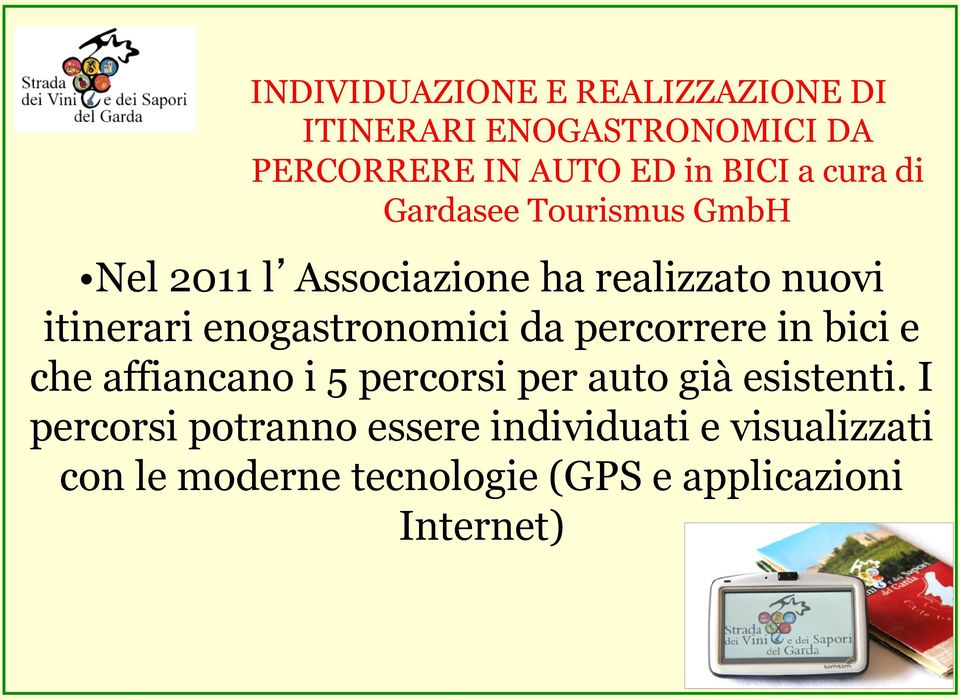 enogastronomici da percorrere in bici e che affiancano i 5 percorsi per auto già esistenti.