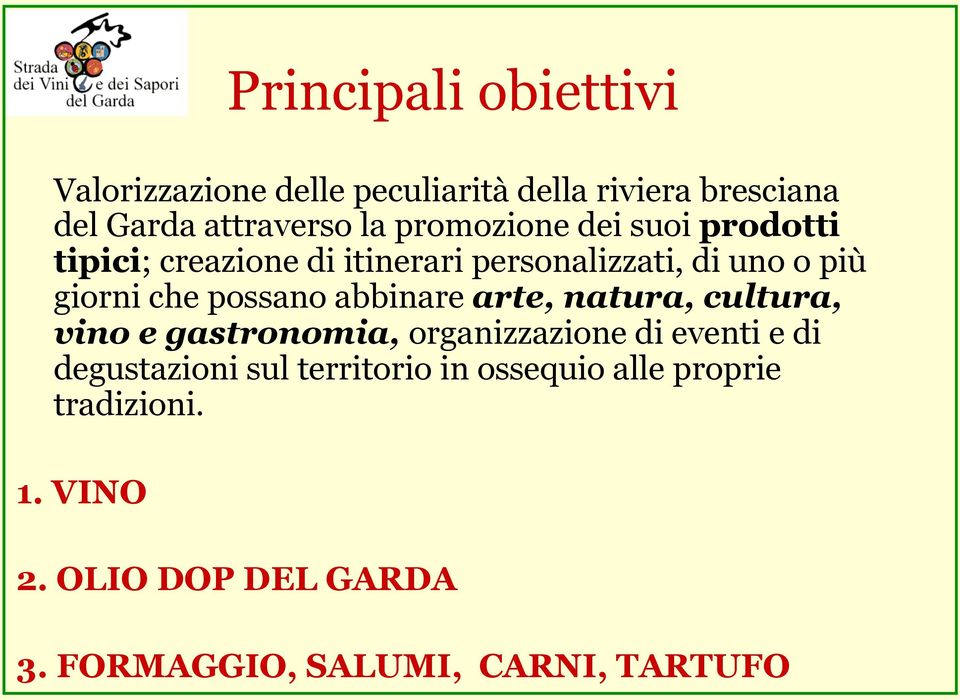 possano abbinare arte, natura, cultura, vino e gastronomia, organizzazione di eventi e di degustazioni