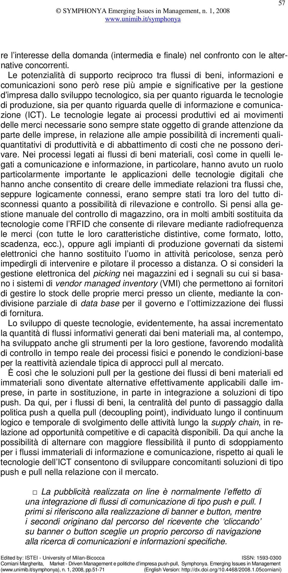 riguarda le tecnologie di produzione, sia per quanto riguarda quelle di informazione e comunicazione (ICT).