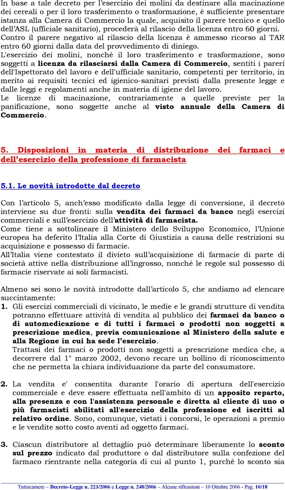 Contro il parere negativo al rilascio della licenza è ammesso ricorso al TAR entro 60 giorni dalla data del provvedimento di diniego.