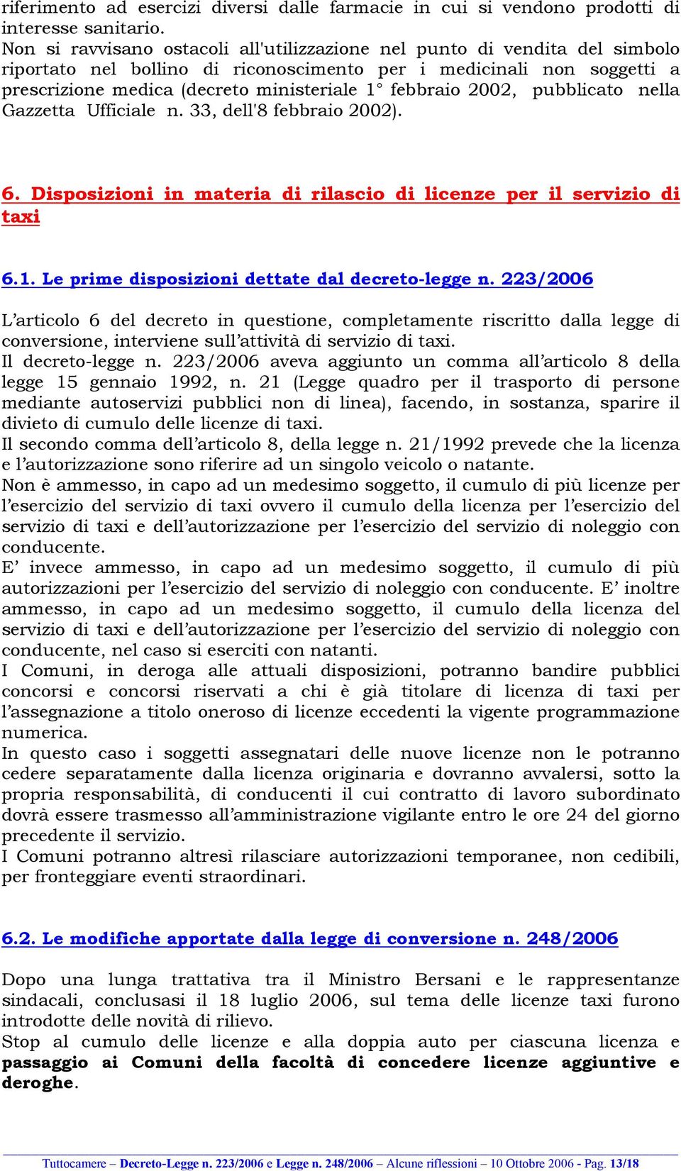 febbraio 2002, pubblicato nella Gazzetta Ufficiale n. 33, dell'8 febbraio 2002). 6. Disposizioni in materia di rilascio di licenze per il servizio di taxi 6.1.