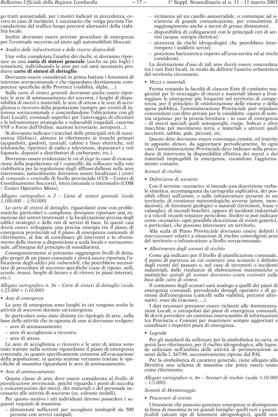 Analisi delle infrastrutture e delle risorse disponibili Una volta completata l analisi dei rischi, si dovranno riportare su una carta di sintesi generale (anche su più fogli) i tematismi,