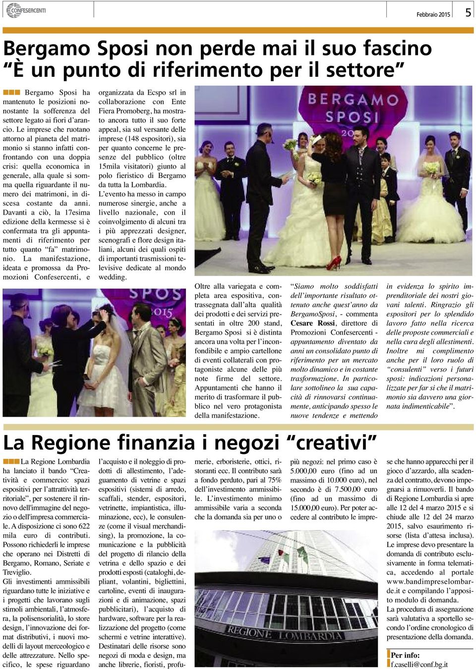 Le imprese che ruotano attorno al pianeta del matrimonio si stanno infatti confrontando con una doppia crisi: quella economica in generale, alla quale si som - ma quella riguardante il numero dei