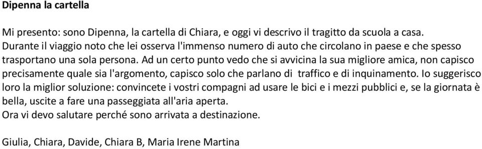 Ad un certo punto vedo che si avvicina la sua migliore amica, non capisco precisamente quale sia l'argomento, capisco solo che parlano di traffico e di inquinamento.