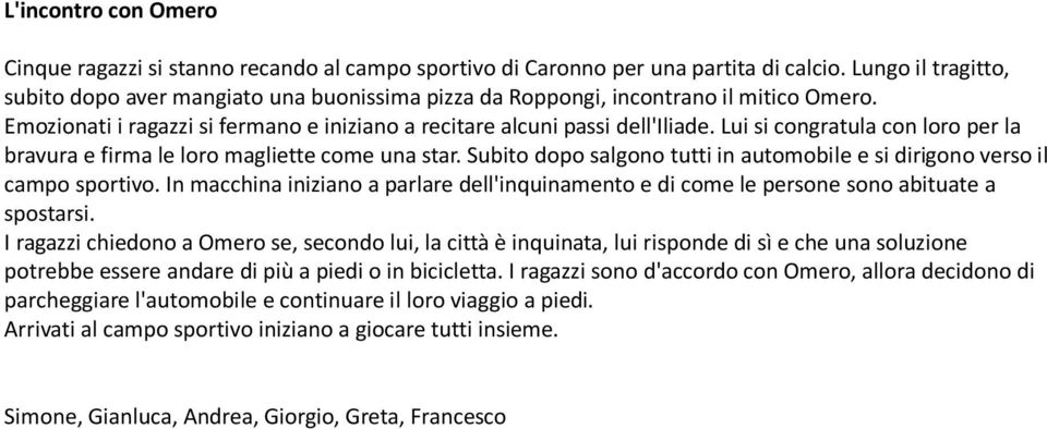 Lui si congratula con loro per la bravura e firma le loro magliette come una star. Subito dopo salgono tutti in automobile e si dirigono verso il campo sportivo.