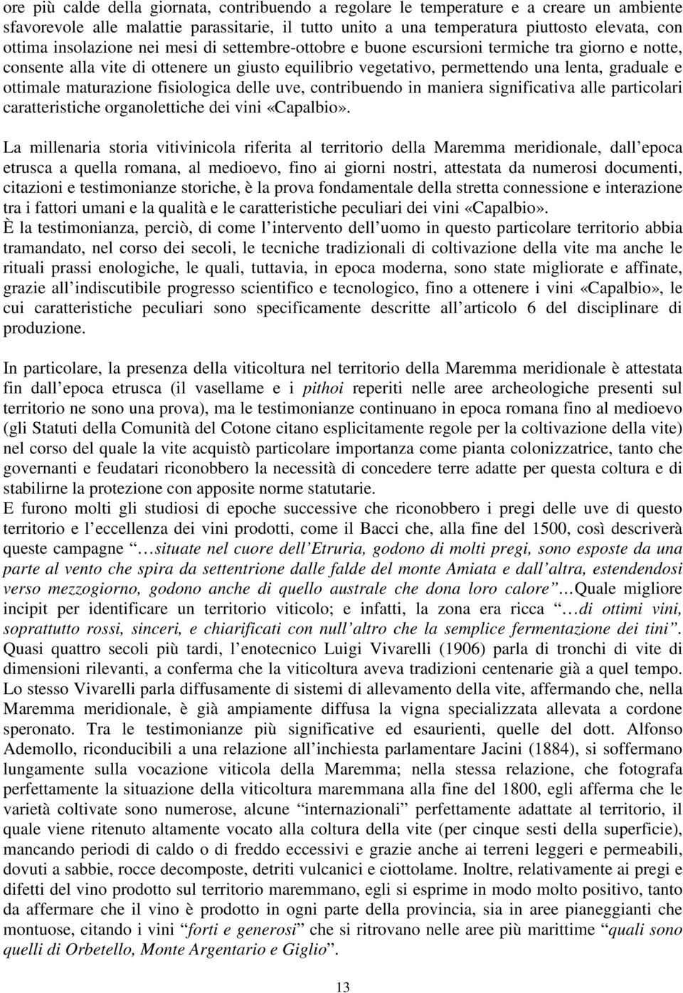 maturazione fisiologica delle uve, contribuendo in maniera significativa alle particolari caratteristiche organolettiche dei vini «Capalbio».