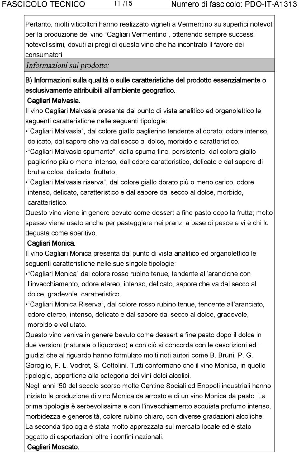 Informazioni sul prodotto: B) Informazioni sulla qualità o sulle caratteristiche del prodotto essenzialmente o esclusivamente attribuibili all ambiente geografico. Cagliari Malvasia.