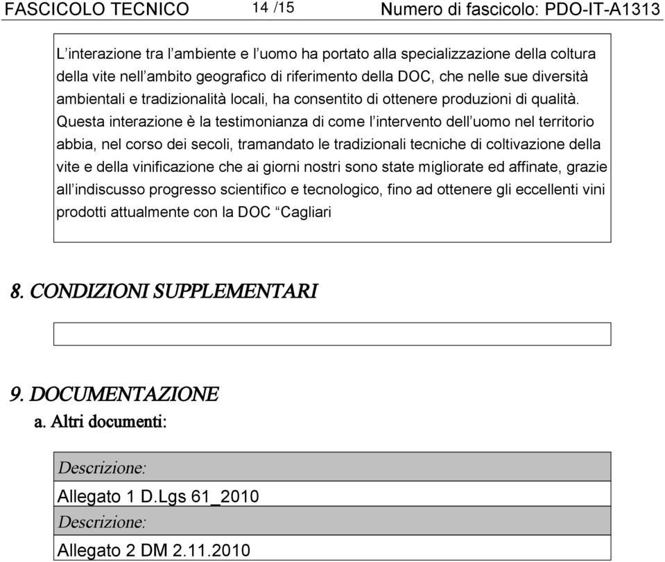 Questa interazione è la testimonianza di come l intervento dell uomo nel territorio abbia, nel corso dei secoli, tramandato le tradizionali tecniche di coltivazione della vite e della vinificazione