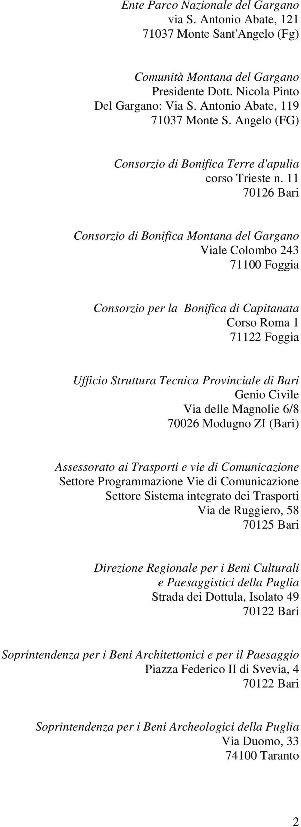 11 Consorzio di Bonifica Montana del Gargano Viale Colombo 243 71100 Foggia Consorzio per la Bonifica di Capitanata Corso Roma 1 71122 Foggia Ufficio Struttura Tecnica Provinciale di Bari Genio