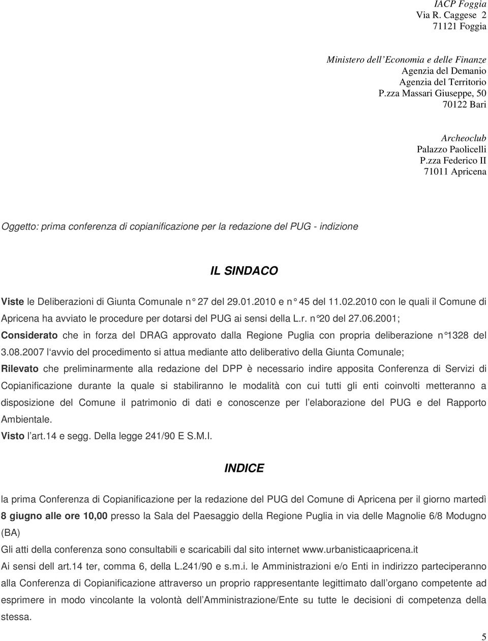 02.2010 con le quali il Comune di Apricena ha avviato le procedure per dotarsi del PUG ai sensi della L.r. n 20 del 27.06.