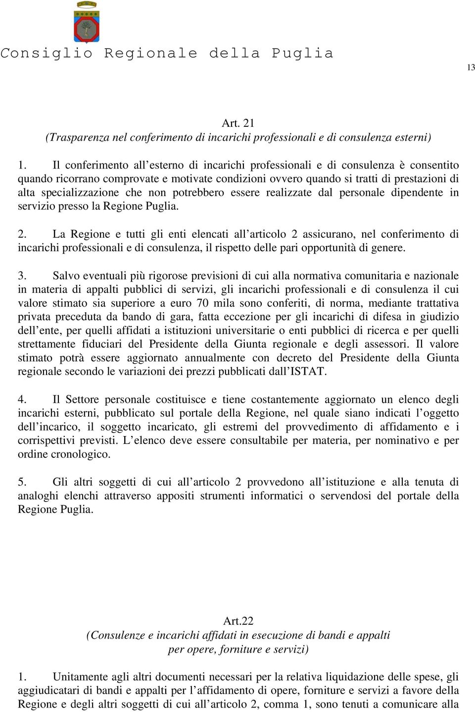 che non potrebbero essere realizzate dal personale dipendente in servizio presso la Regione Puglia. 2.