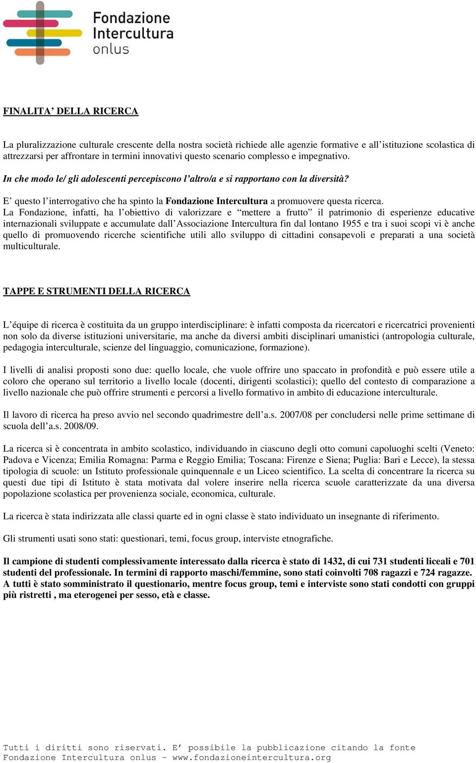 E questo l interrogativo che ha spinto la Fondazione Intercultura a promuovere questa ricerca.