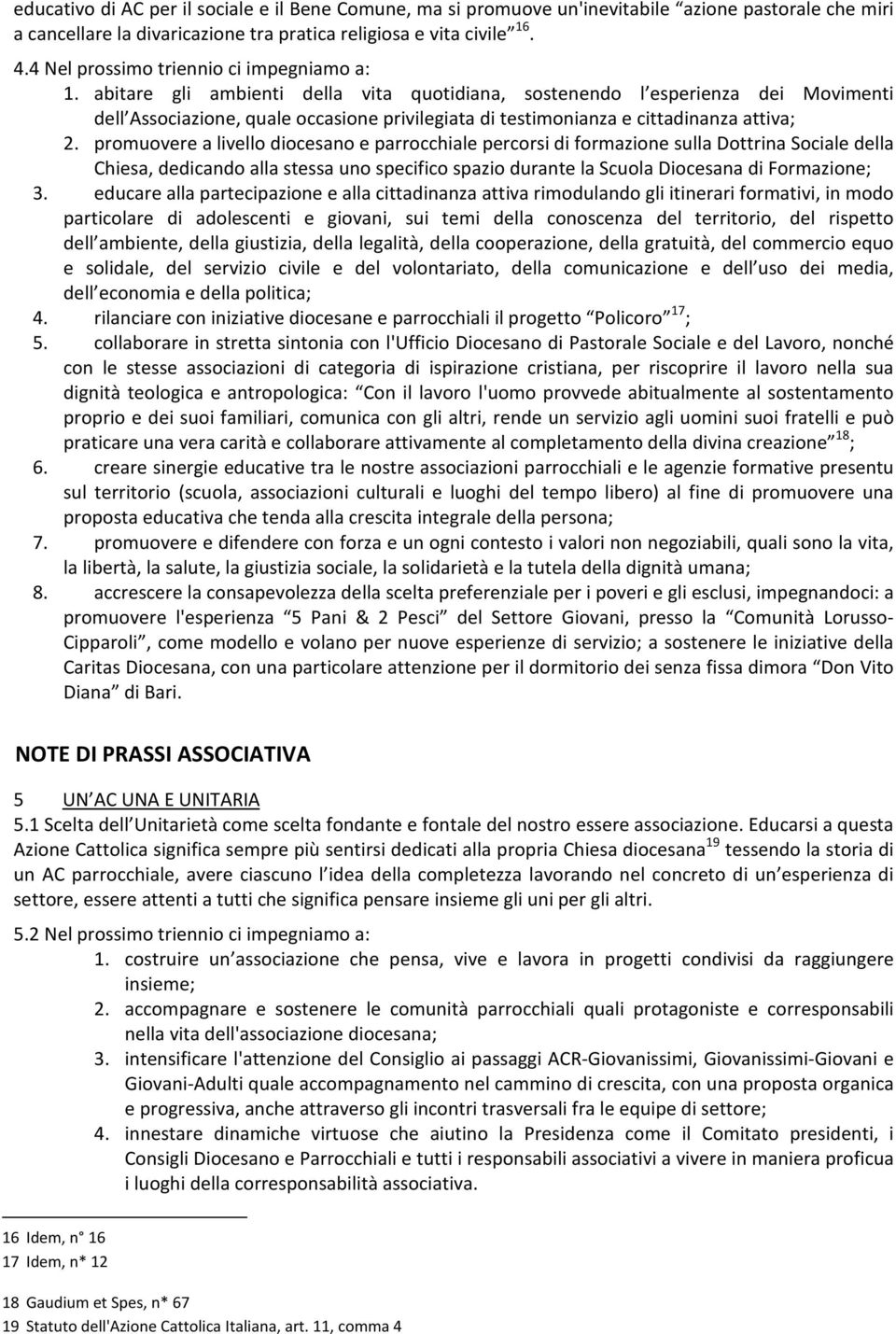 abitare gli ambienti della vita quotidiana, sostenendo l esperienza dei Movimenti dell Associazione, quale occasione privilegiata di testimonianza e cittadinanza attiva; 2.