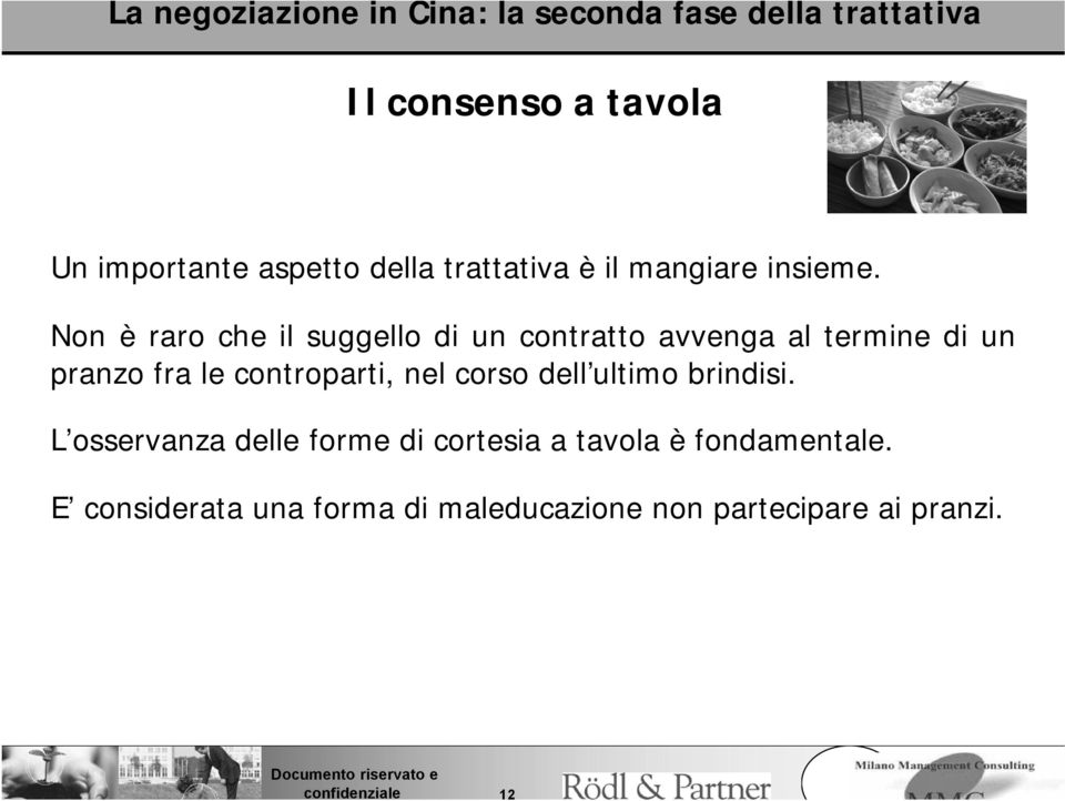 Non è raro che il suggello di un contratto avvenga al termine di un pranzo fra le controparti, nel