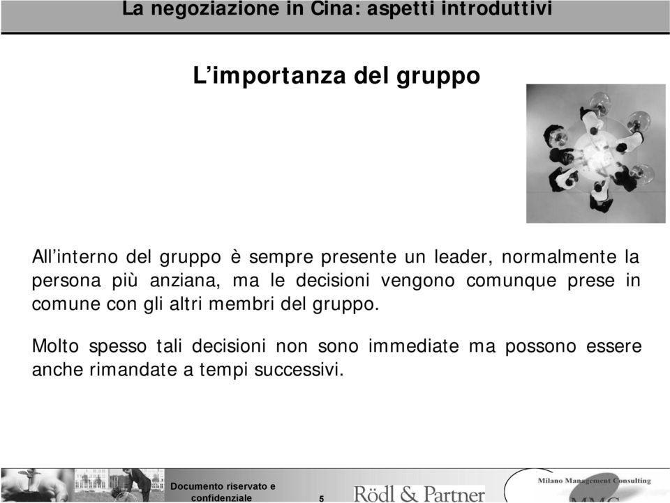 ma le decisioni vengono comunque prese in comune con gli altri membri del gruppo.