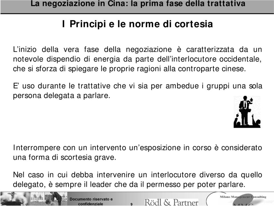 E uso durante le trattative che vi sia per ambedue i gruppi una sola persona delegata a parlare.